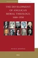 The Development of Anglican Moral Theology, 1680-1950
