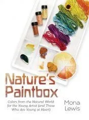 Nature's Paintbox: Colors from the Natural World for the Young Artist (and Those Who Are Young at Heart): Colors from the Natural World f