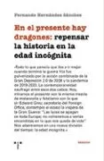 En el presente hay dragones: repensar la historia en la edad incógnita
