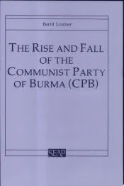 The Rise and Fall of the Communist Party of Burma (Cpb)