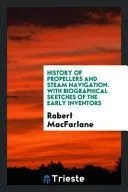 History of Propellers and Steam Navigation. with Biographical Sketches of the Early Inventors