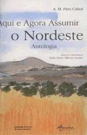 Aqui e Agora Assumir o Nordeste: Antologia