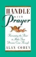 Handle with Prayer: Harnessing the Power to Make Your Dreams Come Through