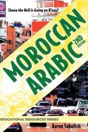 Moroccan Arabic - Shnoo the Hell Is Going on H’Naa? a Practical Guide to Learning Moroccan Darija - The Arabic Dialect of Morocco (2nd Edition)