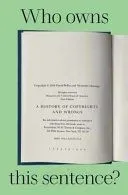 Who Owns This Sentence?: A History of Copyrights and Wrongs