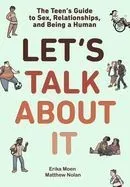 Let's Talk about It: The Teen's Guide to Sex, Relationships, and Being a Human