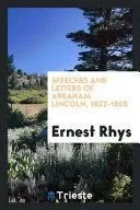 Speeches and Letters of Abraham Lincoln, 1832-1865;