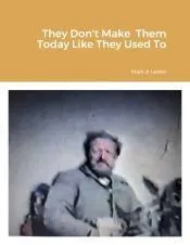 They Don’t Make Them Today Like They Used To