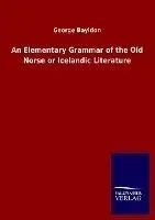 An Elementary Grammar of the Old Norse or Icelandic Literature