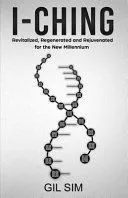 I-Ching: Revitalized, Regenerated and Rejuvenated for the New Millennium