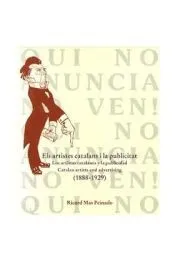 ELS ARTISTES CATALANS I LA PUBLICIDAD (1888-1929) LOS ARTISTAS CATALANES Y LA PUBLICIDAD ***OFERTA***