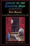 League of the Grateful Dead and Other Stories: Day Keene in the Detective Pulps Volume I