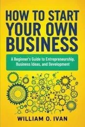 How to Start Your Own Business