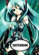 Sketchbook: Hatsune Miku: 110 Pages of 7 X 10 Blank Paper for Drawing (Sketchbooks)