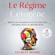 Le Régime Cétogène. Brûlez Les Graisses En Excès Sans Vous Affamer Grâce Au Régime Keto
