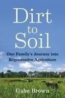 Dirt to Soil: One Family's Journey Into Regenerative Agriculture