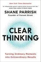 Clear Thinking: Turning Ordinary Moments Into Extraordinary Results