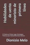 Habilidades de venta minorista de primera línea: El Cliente en Primer Lugar: Estrategias Prácticas para Ventas Minoristas Exitosas