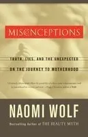 Misconceptions: Truth, Lies, and the Unexpected on the Journey to Motherhood