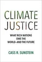 Climate Justice: What Rich Nations Owe the World--And the Future