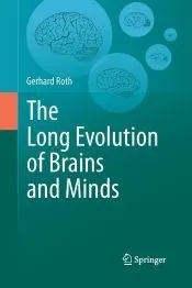 The Long Evolution of Brains and Minds