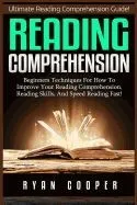 Reading Comprehension: Beginners Techniques for How to Improve Your Reading Comprehension, Reading Skills, and Speed Reading Fast!