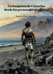 LA CONQUISTA DE CANARIAS DESDE LOS PERSONAJES GUANCHES