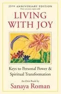 Living with Joy: Keys to Personal Power & Spiritual Transformation