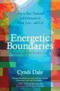 Energetic Boundaries: How to Stay Protected and Connected in Work, Love, and Life