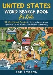United States Word Search Book for Kids: 112 Word Search Puzzles for Kids to Learn About American Cities, States, Landmarks and History (Word Search f