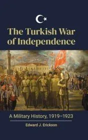 The Turkish War of Independence: A Military History, 1919-1923