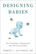 Designing Babies: How Technology Is Changing the Ways We Create Children