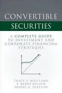 Convertible Securities: A Complete Guide to Investment and Corporate Financing Strategies