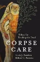 Corpse Care: Ethics for Tending the Dead