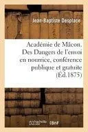 Académie de Mâcon. Des Dangers de l'Envoi En Nourrice, Conférence Publique Et Gratuite