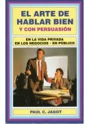 El Arte De Hablar Bien Y Con Persuasion (16ª Ed.)