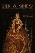Silk & Sinew: A Collection of Folk Horror from the Asian Diaspora