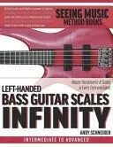 Left-Handed Bass Guitar Scales Infinity: Master the Universe of Scales In Every Style and Genre