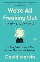We're All Freaking Out (and Why We Don't Need To): Finding Freedom from Your Anxious Thoughts and Feelings