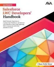 Ultimate Salesforce LWC Developers’ Handbook