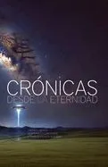 Crónicas Desde La Eternidad: Libera tu mente, despierta tu conciencia y trasciende esta realidad