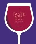 I Taste Red: The Science of Tasting Wine