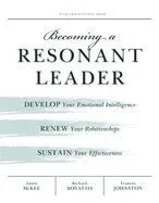 Becoming a Resonant Leader. Develop your Emotional Intelligence, Renew your Relationship