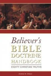 Believer’s Bible Doctrine Handbook