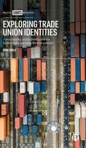 Exploring Trade Union Identities: Union Identity, Niche Identity and the Problem of Organising the Unorganised