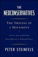 The Neoconservatives: The Origins of a Movement: With a New Foreword, from Dissent to Political Power