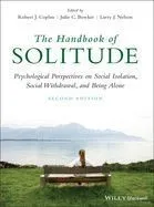 The Handbook of Solitude: Psychological Perspectives on Social Isolation, Social Withdrawal, and Being Alone