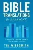 Bible Translations for Everyone: A Guide to Finding a Bible That's Right for You