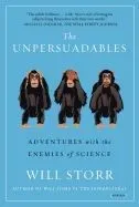 The Unpersuadables: Adventures with the Enemies of Science