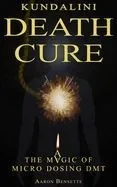 Kundalini Death Cure: The Magic of Micro Dosing DMT